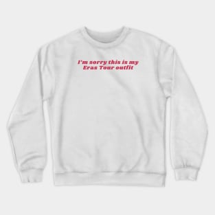 I'm sorry this is my Eras Tour Outfit Crewneck Sweatshirt